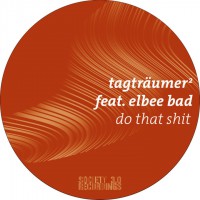 TAGTRÄUMER² feat. ELBEE BAD – DO THAT SHIT - SOCIETY 3.0 - RECORDINGS - SOC013